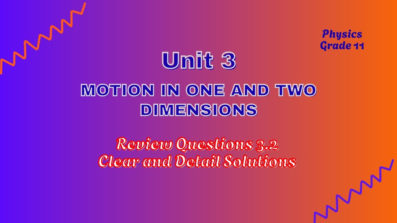 Grade 11 Physics: Unit 3 Motion in One and Two Dimensions - Detailed Answers to Review Questions 3.2