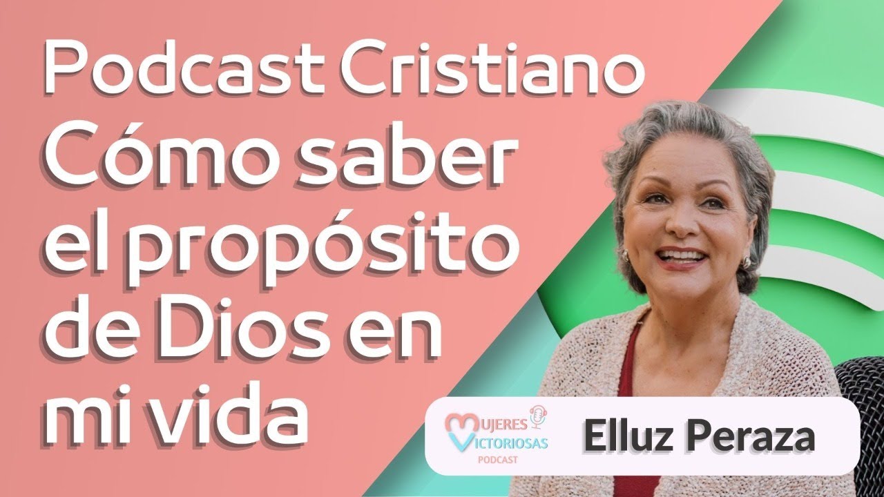 ¿Cómo saber el propósito de Dios en mi vida? - Elluz Peraza | Podcast Cristiano