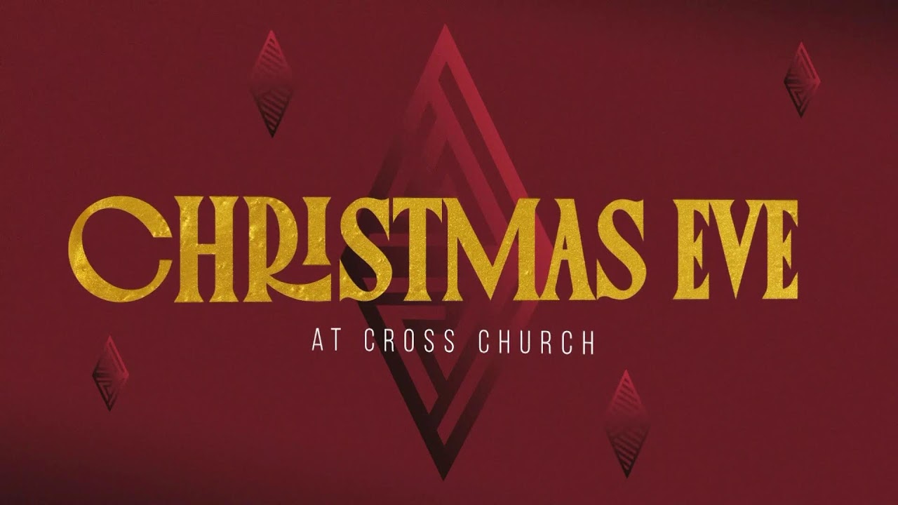 Christmas Eve at Cross Church | 4PM Service
