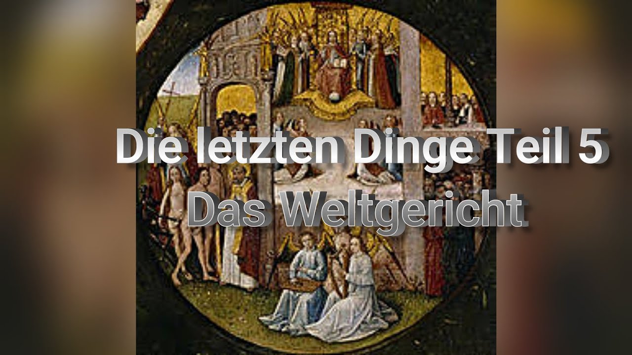 Die letzten Dinge Teil 5   Das Weltgericht