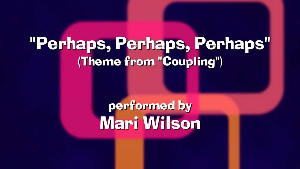 'Perhaps, Perhaps, Perhaps' - Theme Song from 'Coupling'