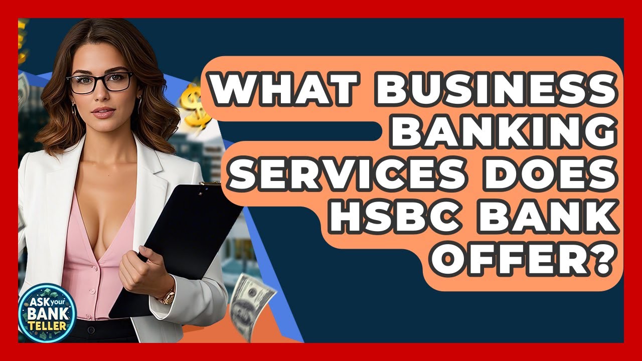 Какие услуги бизнес-банкинга предлагает HSBC Bank? &mdash; Спросите своего банковского консультанта
