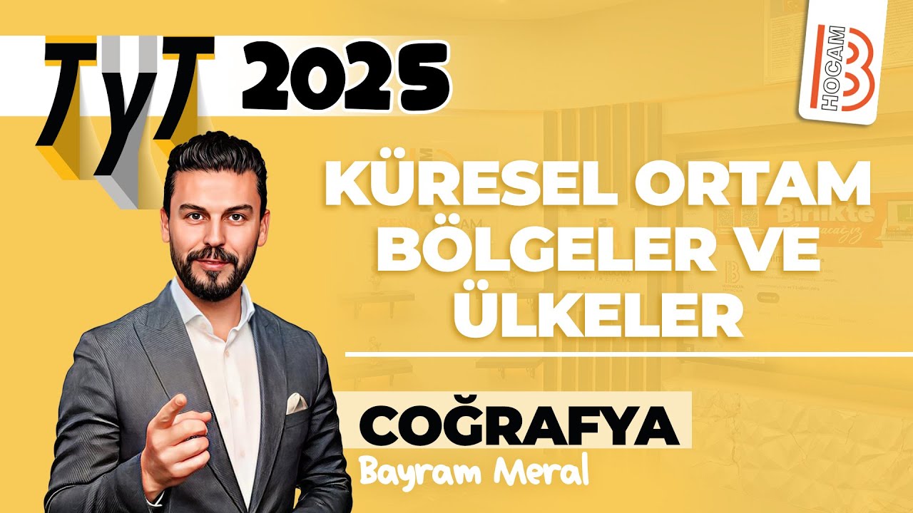 39) TYT Coğrafya - Küresel Ortam - Bölgeler ve Ülkeler - Bayram MERAL - 2025