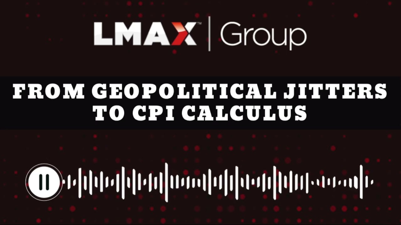 From geopolitical jitters to CPI calculus
