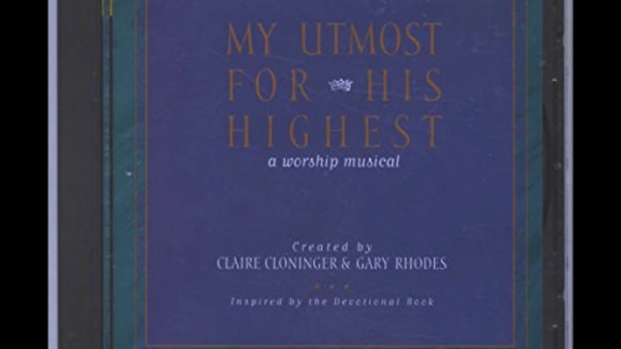 MY UTMOST FOR HIS HIGHEST a worship musical