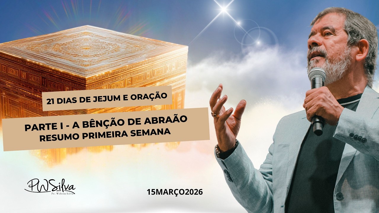 LIVE 21 Dias de Jejum e Oração com Pr. Wilson Silva - Cap. 7: A Noiva Revelada  - 15/03/26