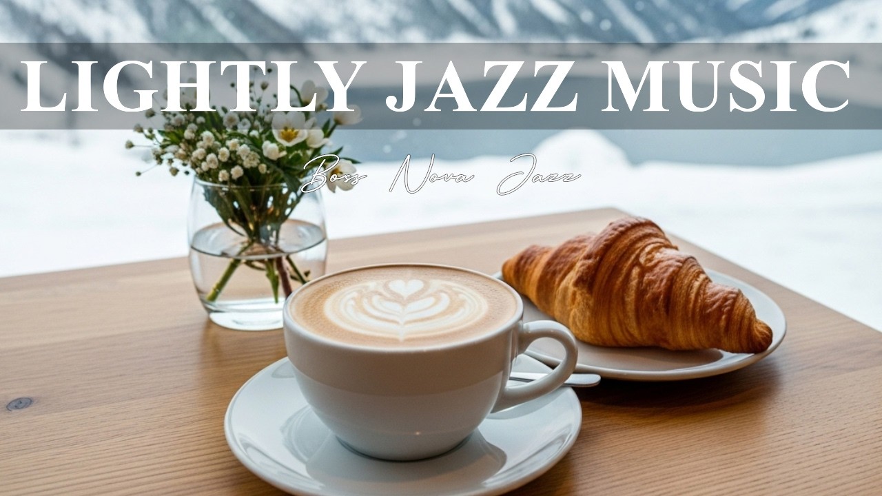 Lightly Jazz Music ☕ Morning Winter & Sweet Bossa Nova For Stress Relief and Relax