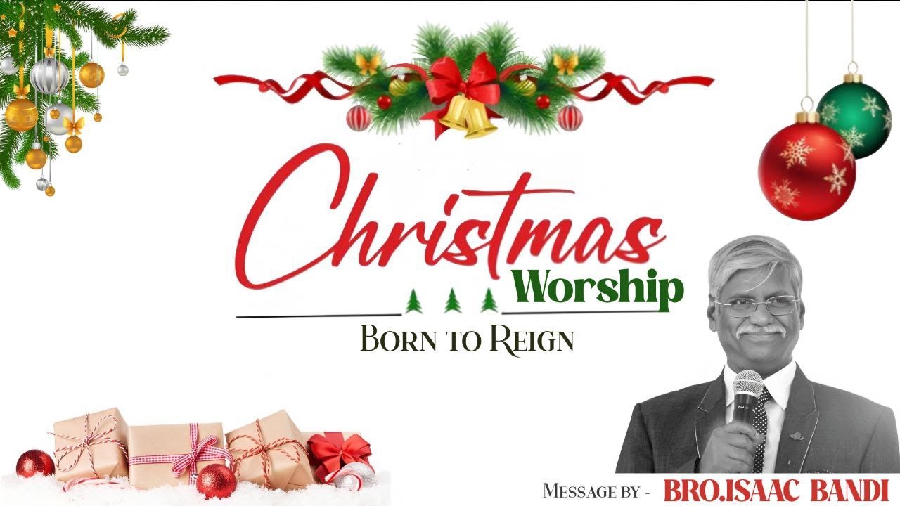Christmas 🎄 Worship | Born to Reign | Dec 25 | Message by Bro. Isaac Bandi