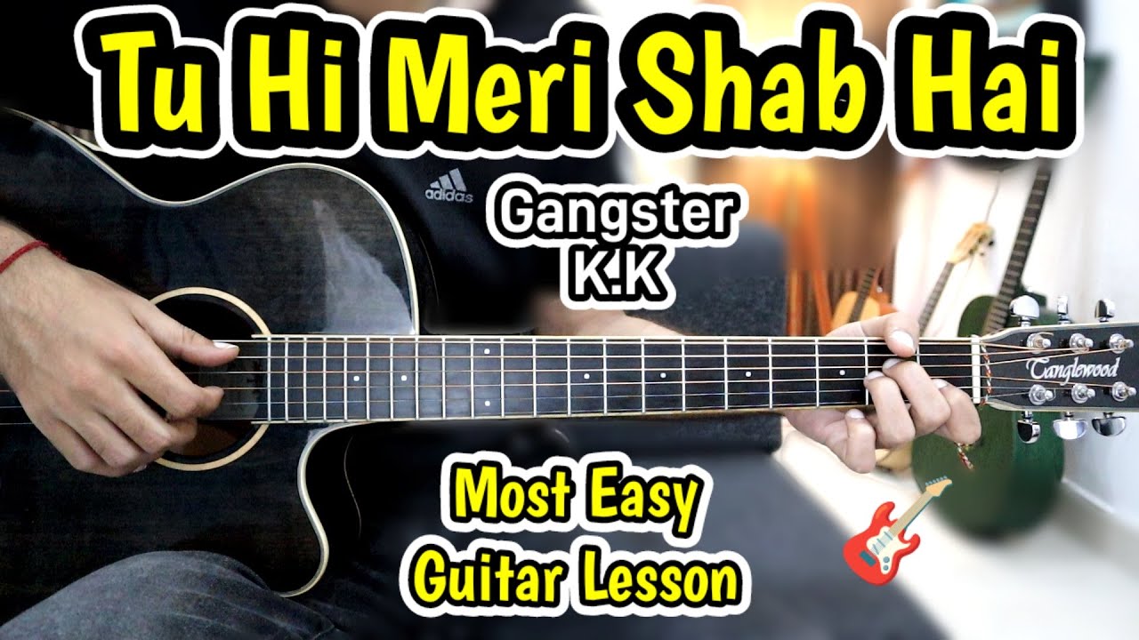 Tu Hi Meri Shab Hai - Legendary  Romantic Song -K.K - Most Easy Guitar Cover Lesson Chords-Gangster
