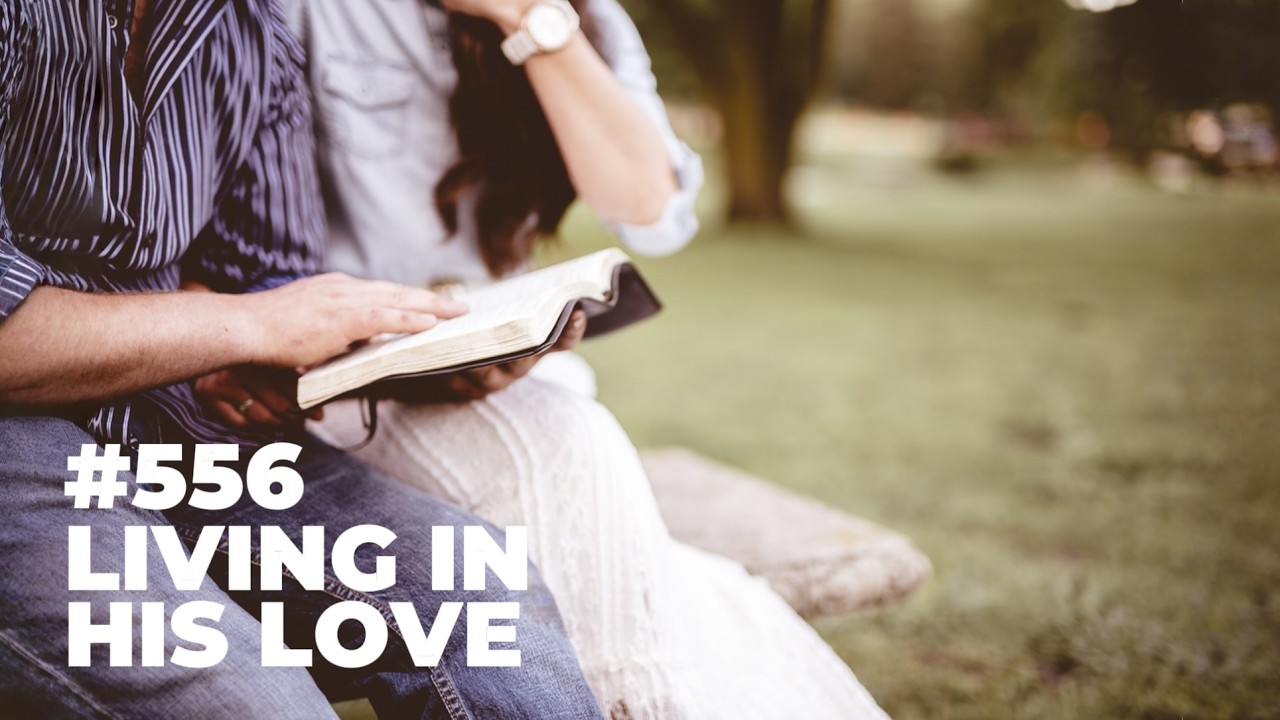#556 - Living in His Love ❤️🍇
