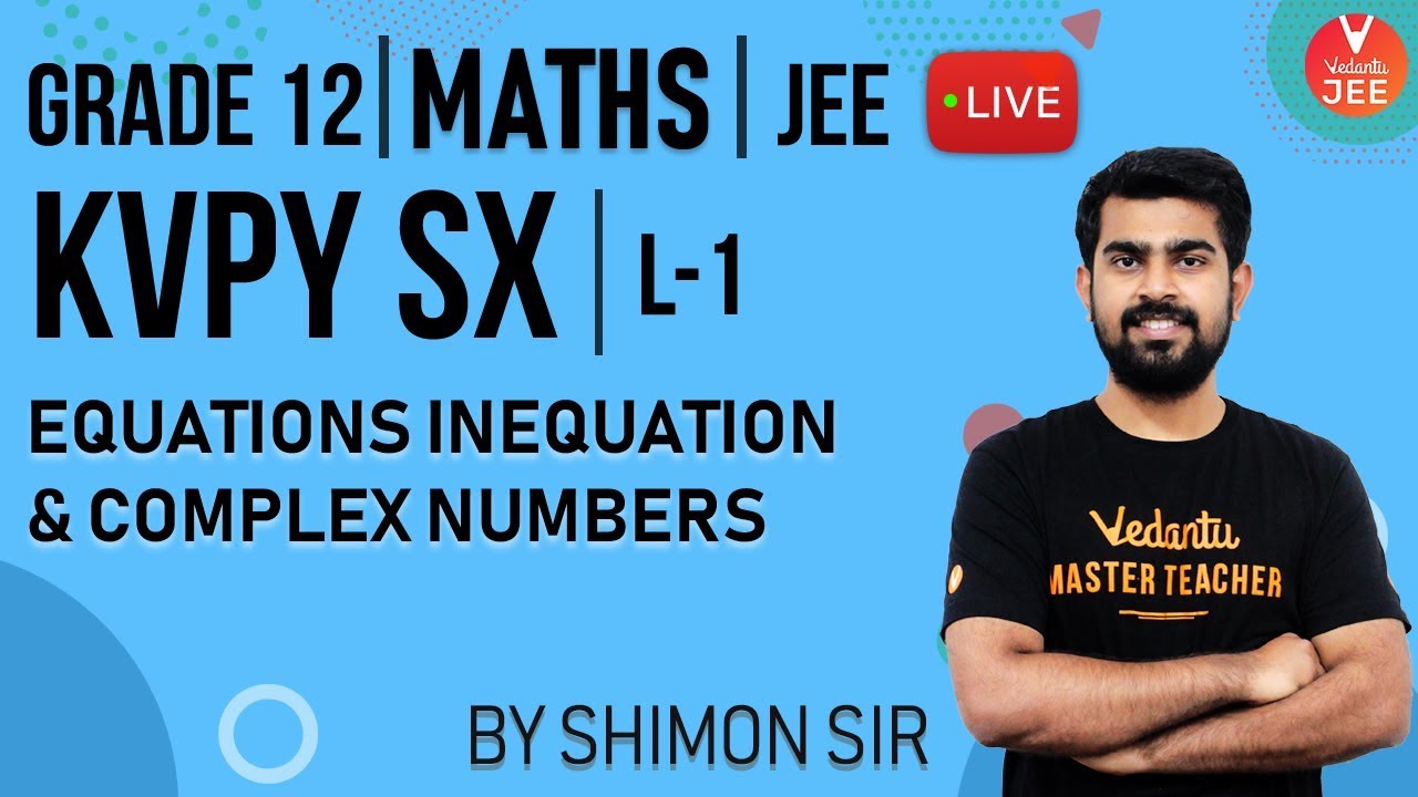 KVPY Maths SX Exam 2019 | Equations Inequation & Complex Numbers - L1 | Class 12 Maths | Vedantu