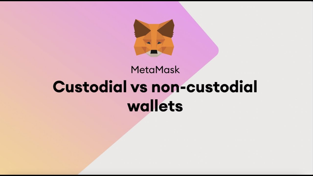 MetaMask | The Difference Between Custodial and Non Custodial Wallets