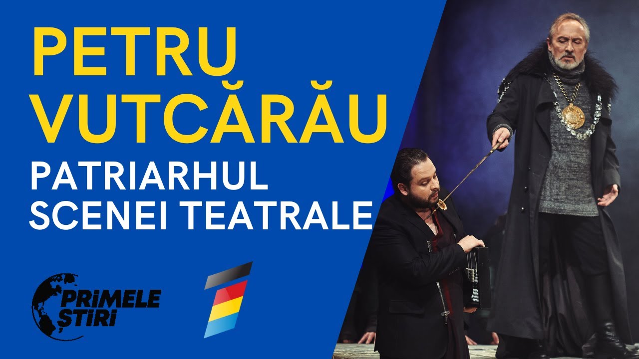 PRIMELE ŞTIRI - PETRU VUTCĂRĂU: PATRIARHUL SCENEI TEATRALE