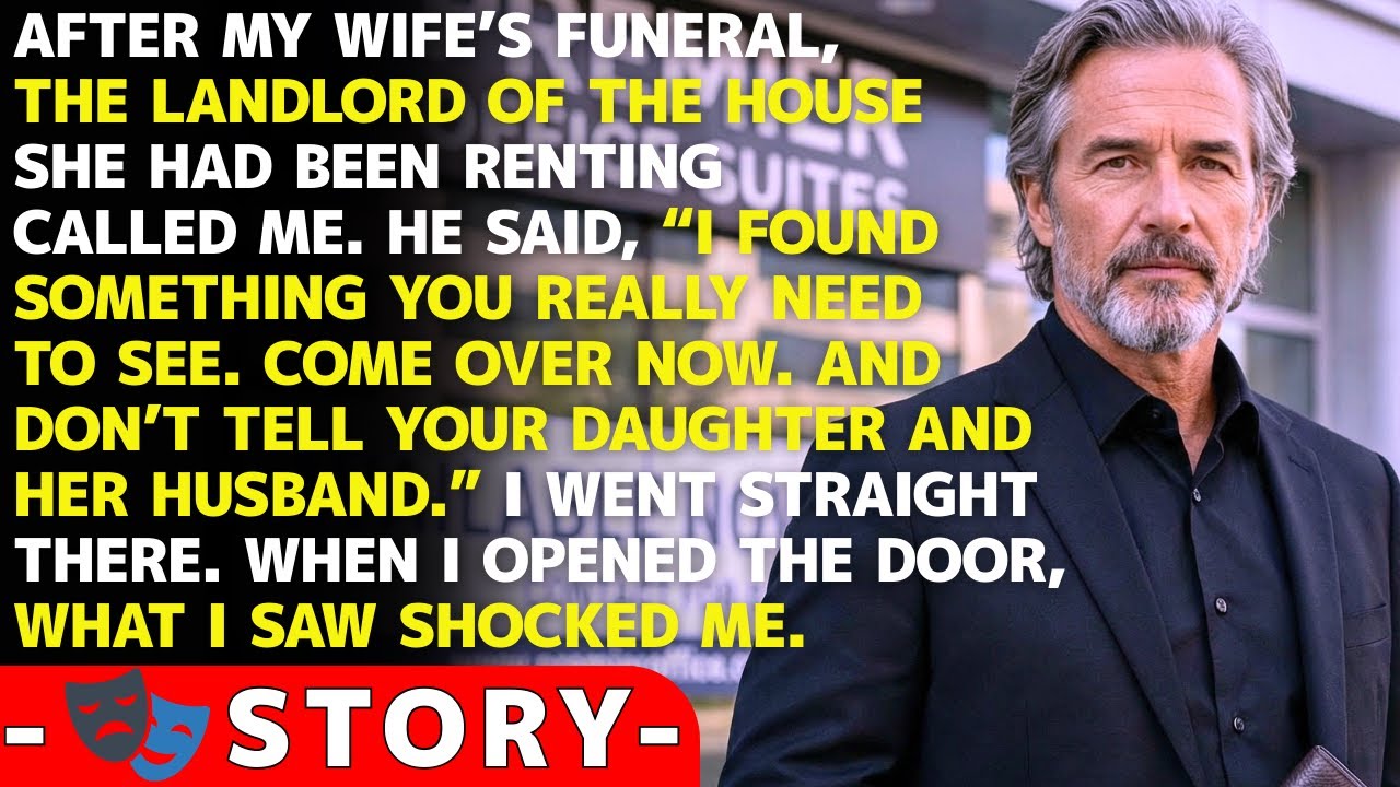After My Wife’s Funeral, The Landlord Called Me, “You Need To See This. Don't Tell Your Daughter!”