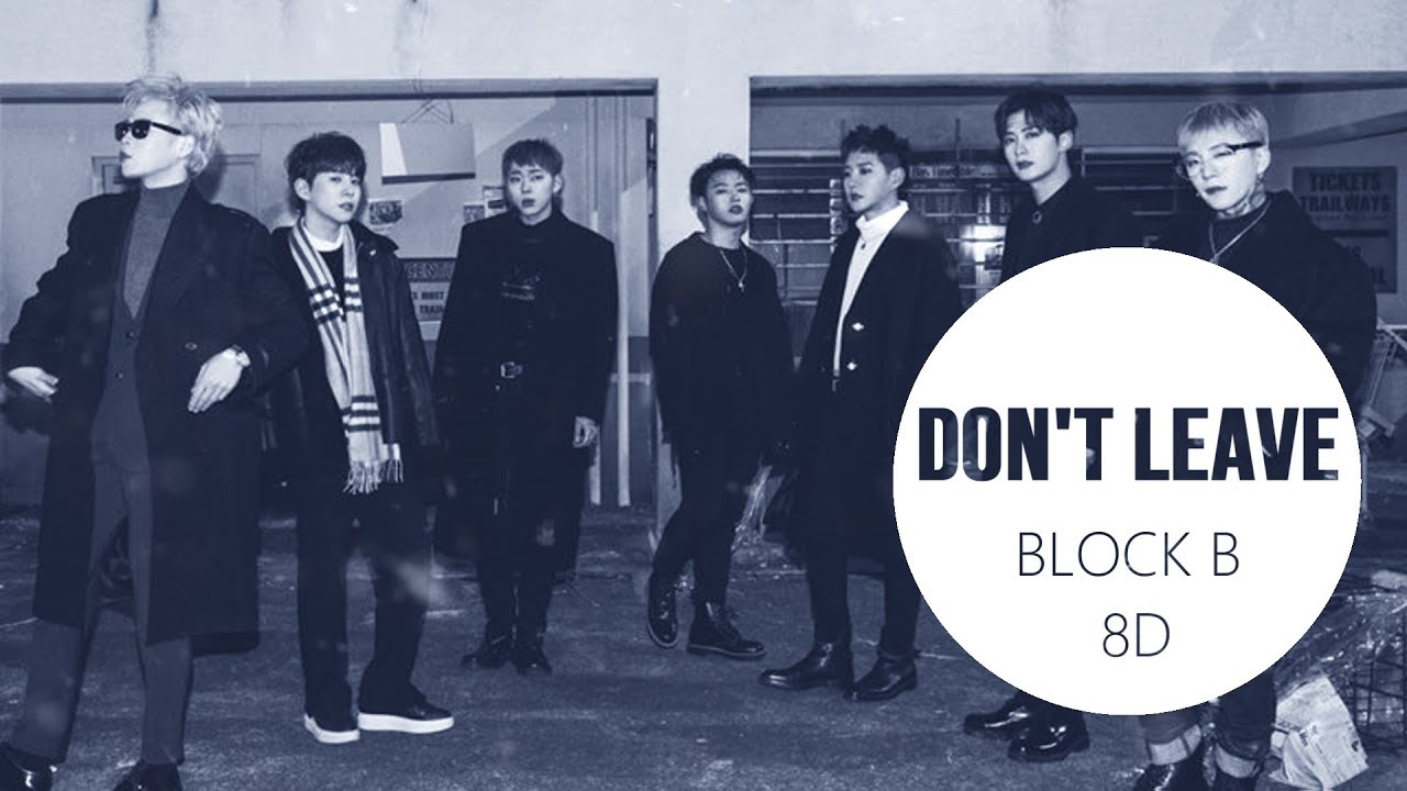 Block B(블락비) - Don&rsquo;t Leave (떠나지마요) [8D USE HEADPHONE] 🎧