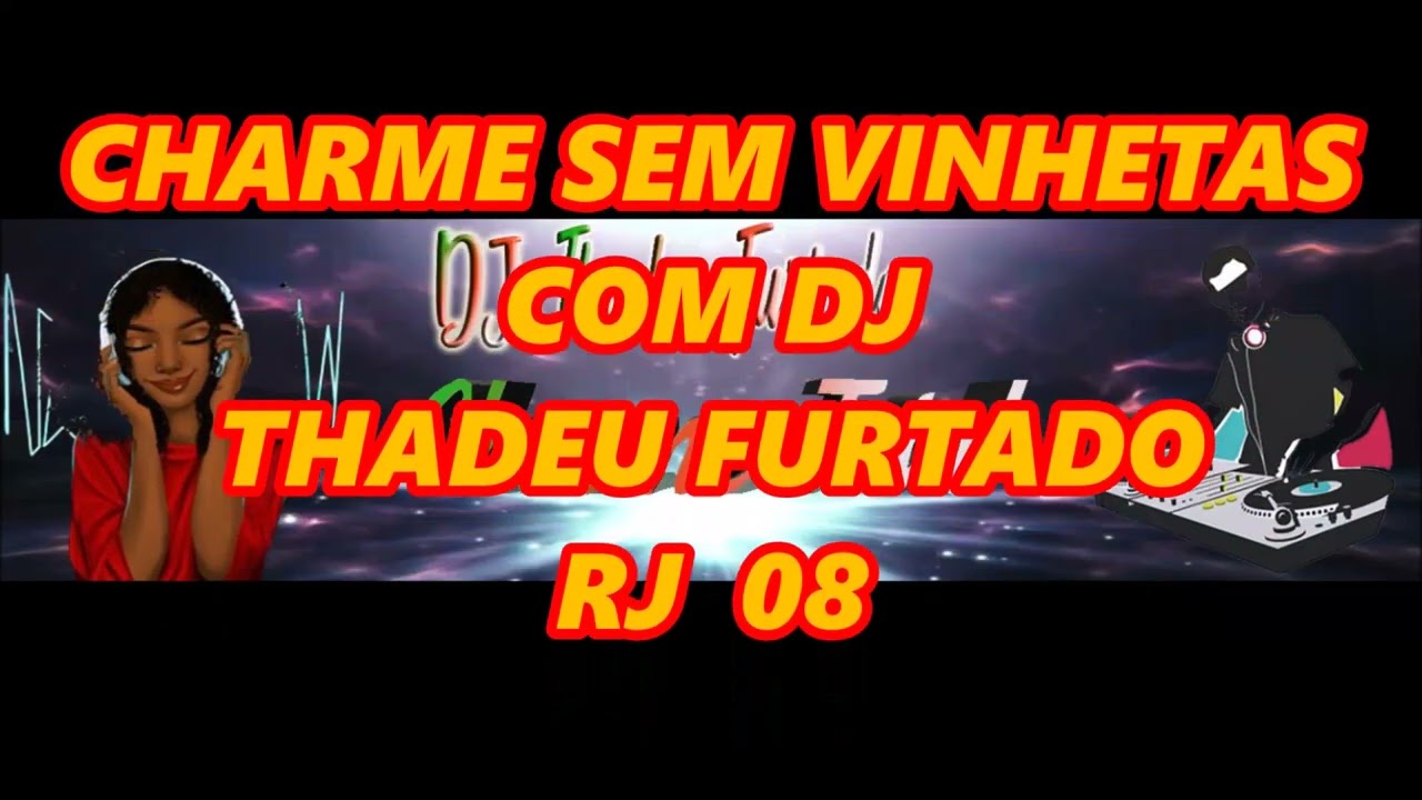 CHARME SEM VINHETAS COM DJ THADEU FURTADO RJ 08