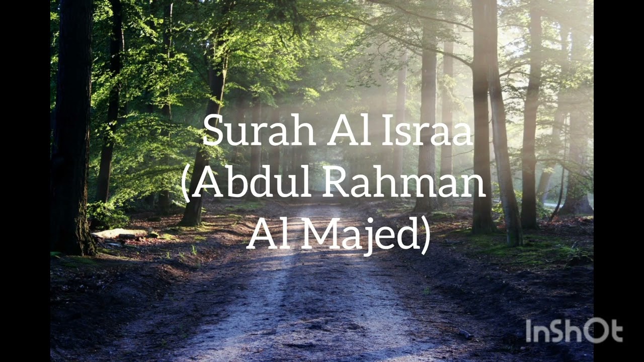 Beautiful recitation of Surah Al Israa by Sheikh Abdul Rahman Al Majed 