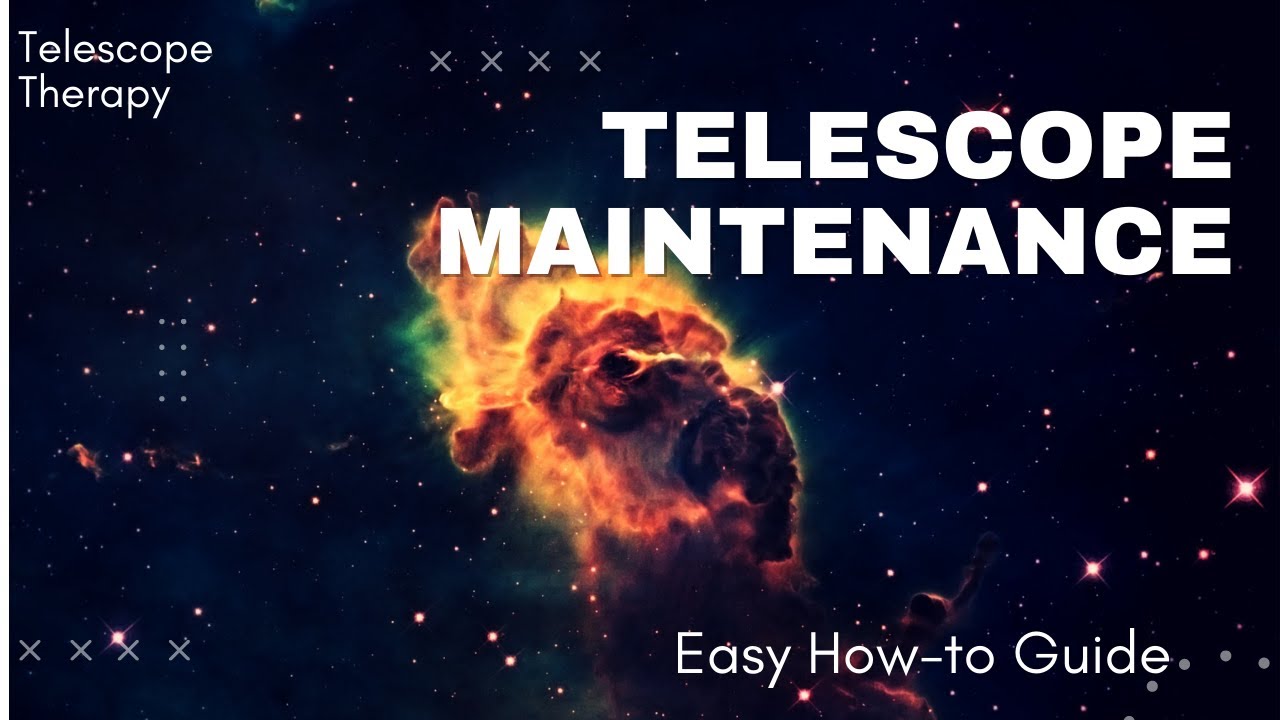 Telescope Maintenance [Easy How-to Guide]