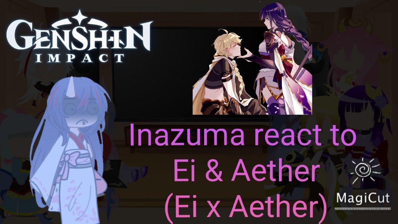 Inazuma(+Aether&Mikoshi Chiyo)react to Ei & Aether(AetherxEi)
