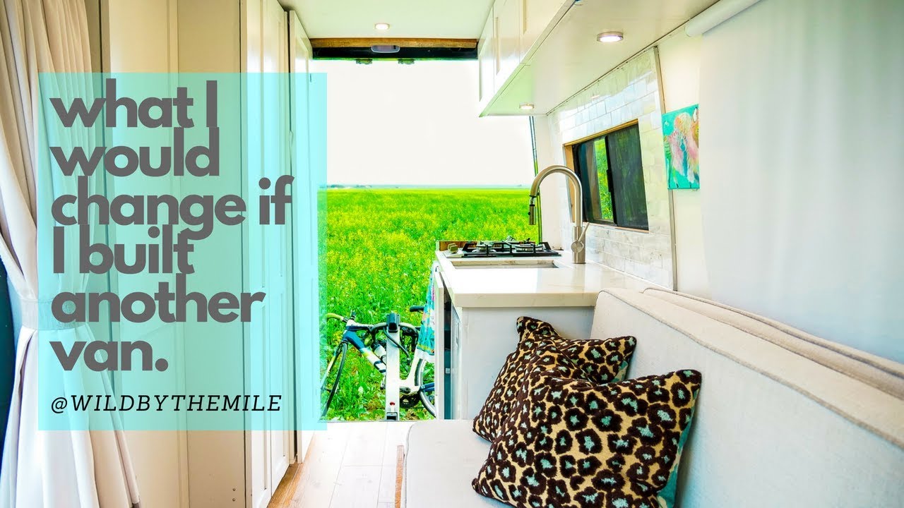 SOLO FEMALE VAN LIFE | WHAT I WOULD DO DIFFERENTLY IN MY BUILD