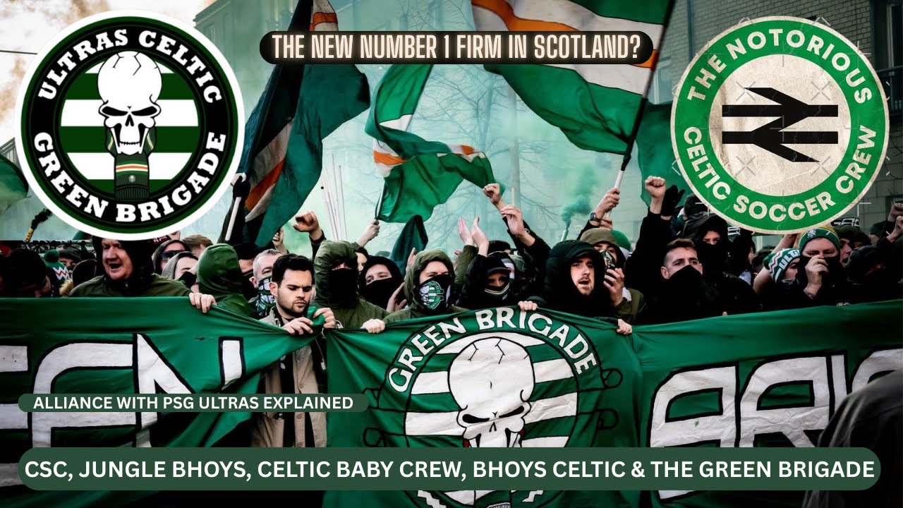 Celtic FC Ultras & Football Hooligan Firms: The Rise of the CSC, Crew Bhoys Celtic & Green Brigade