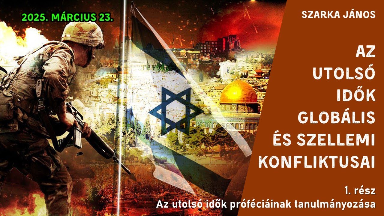 Szarka János - Az utolsó idők globális és szellemi konfliktusai (1. rész)
