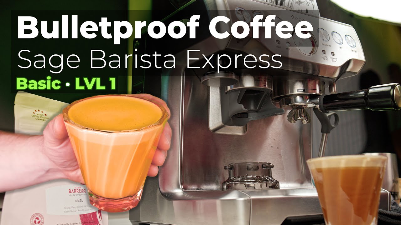 Bulletproof Coffee · Sage/Breville Barista Express · LVL 1