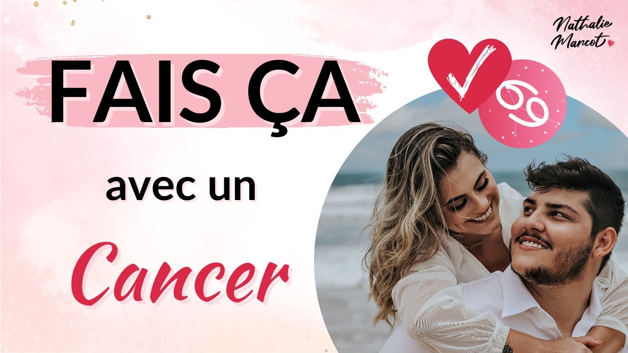 5 choses A FAIRE avec un CANCER ou ascendant Cancer