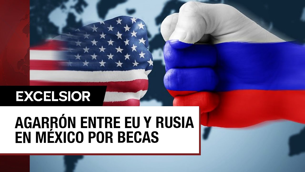 Embajadas de EU y Rusia en México se confrontan por becas para estudiantes