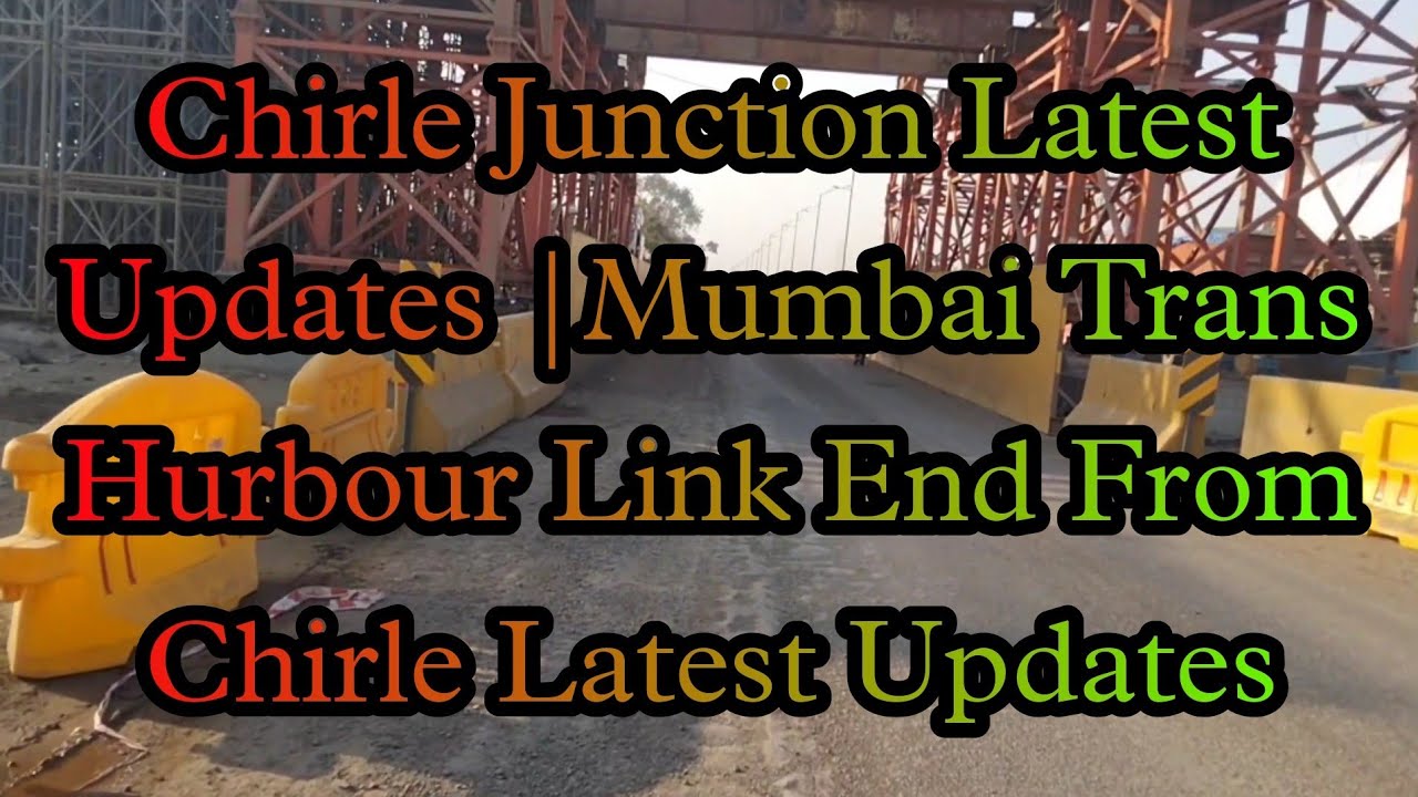 Chirle Junction Latest Updates | Mumbai Trans Hurbour Link End From Chirle Latest Updates