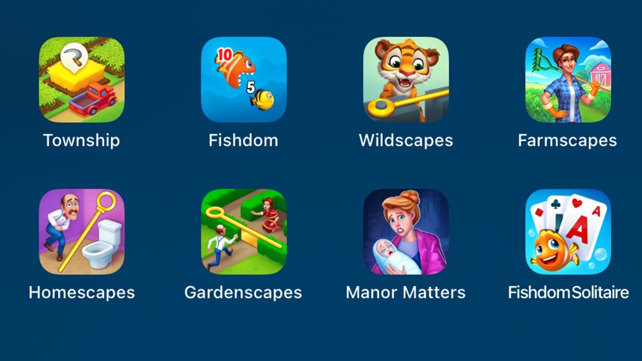 Township / Fishdom / Wildscapes / Farmscapes / Homescapes / Gardenscapes / Manor Matters / Solitaire