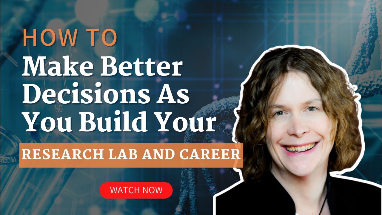 How to make better decisions as you build your research lab and career?