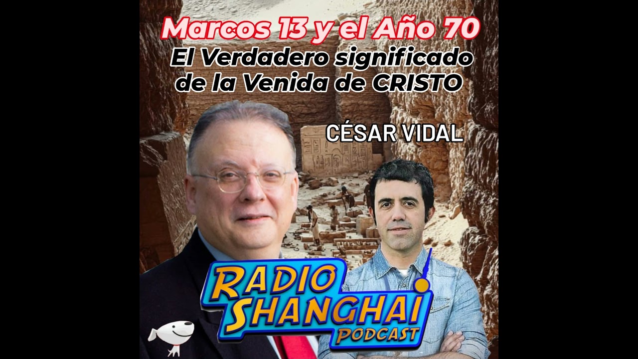 C&eacute;sar Vidal Marcos 13 y el A&ntilde;o 70, el Verdadero significado de la Venida de CRISTO 🕍♨️RADIO SHANG...