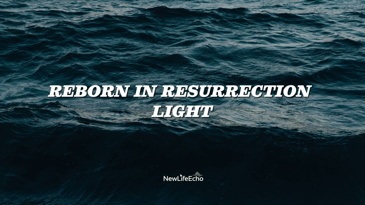 Reborn In Resurrection Light - Radiant Resurrection Worship | New Eyes, Eternal Life Forever! 🌅✝️🔥