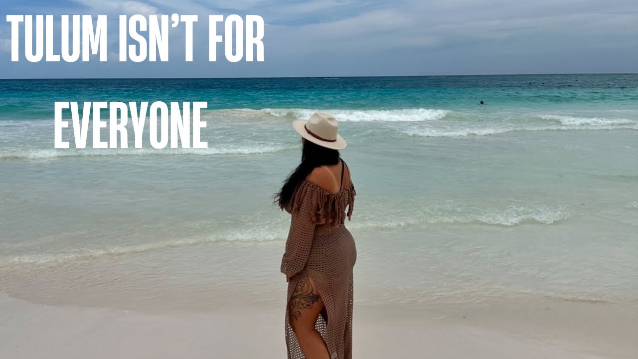 Tulum Isn’t for Everyone… Here’s Why