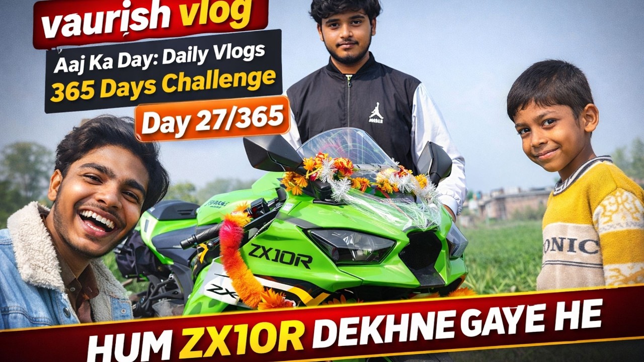 ZX10R Live Dekh Li 😍 | Dil Jeet Li Is Bike Ne ||Daily Vlogs 365 Days Challenge Day 27/365