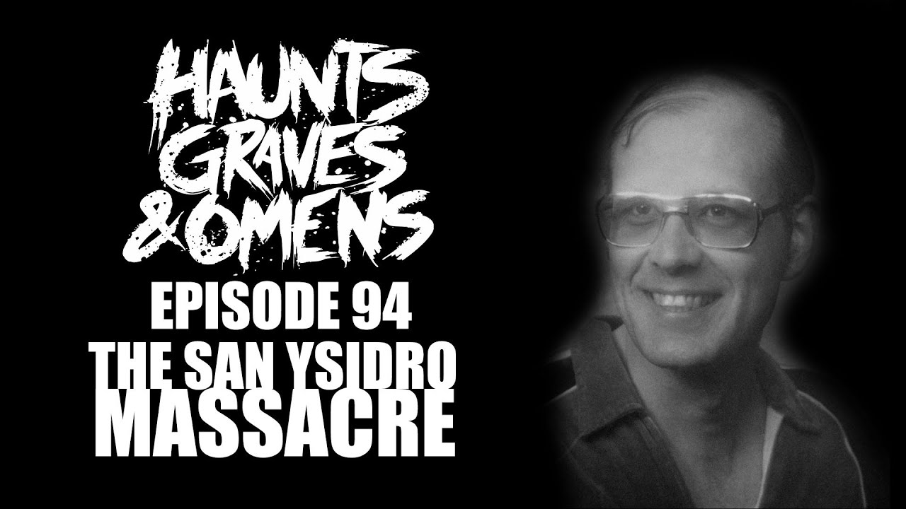 Haunts, Graves & Omens - Episode 94 - 77 Minutes - The San Ysidro Massacre