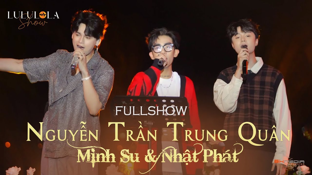 [FULLSHOW] 3 THẦY TRÒ NGUYỄN TRẦN TRUNG QUÂN & MINH SU & NHẬT PHÁT - Nhiều 