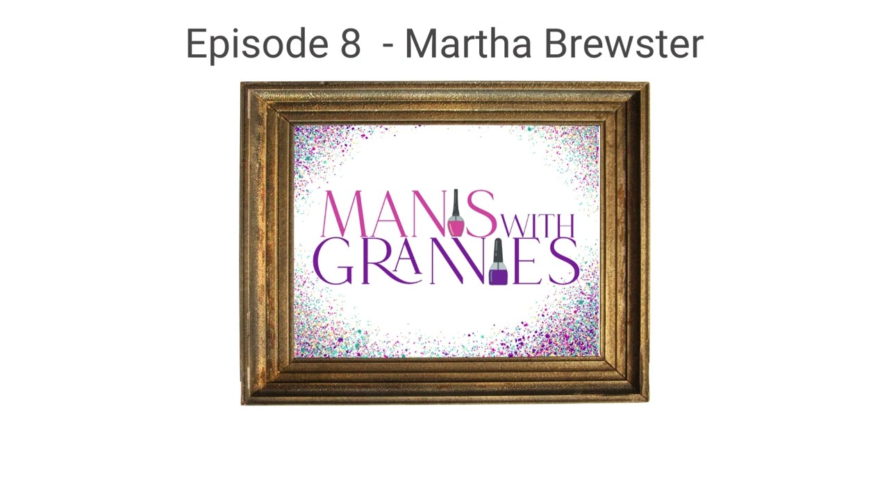Manis with Grannies, Episode 8 - Martha Brewster