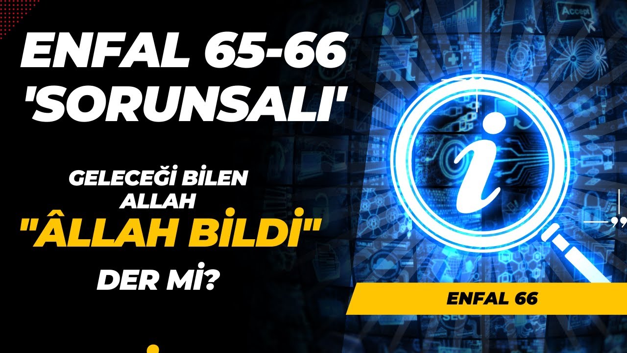 ALLAH GELECEĞİ BİLMİYOR MUYDU? Enfal 65-66 Çözümlemesi: ''Şimdi Allah Bildi''
