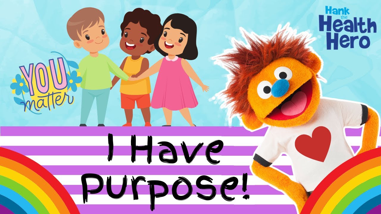 I HAVE PURPOSE | Social Emotional Learning for Kids | You Matter | Hank the Health Hero