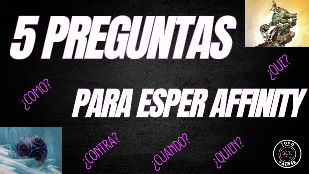 5 Preguntas Para ESPER AFFINITY | Decktechs para Pauper en Español | Episodio 1