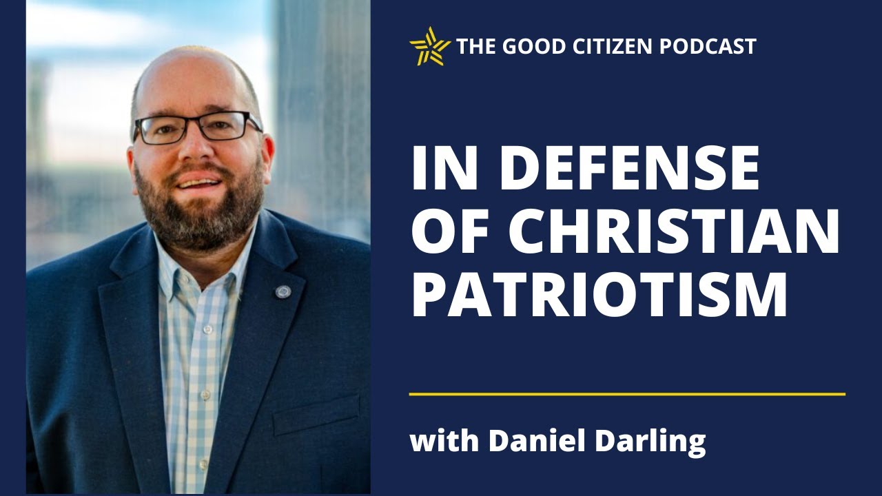 In Defense of Christian Patriotism with Dan Darling | The Good Citizen Podcast #411