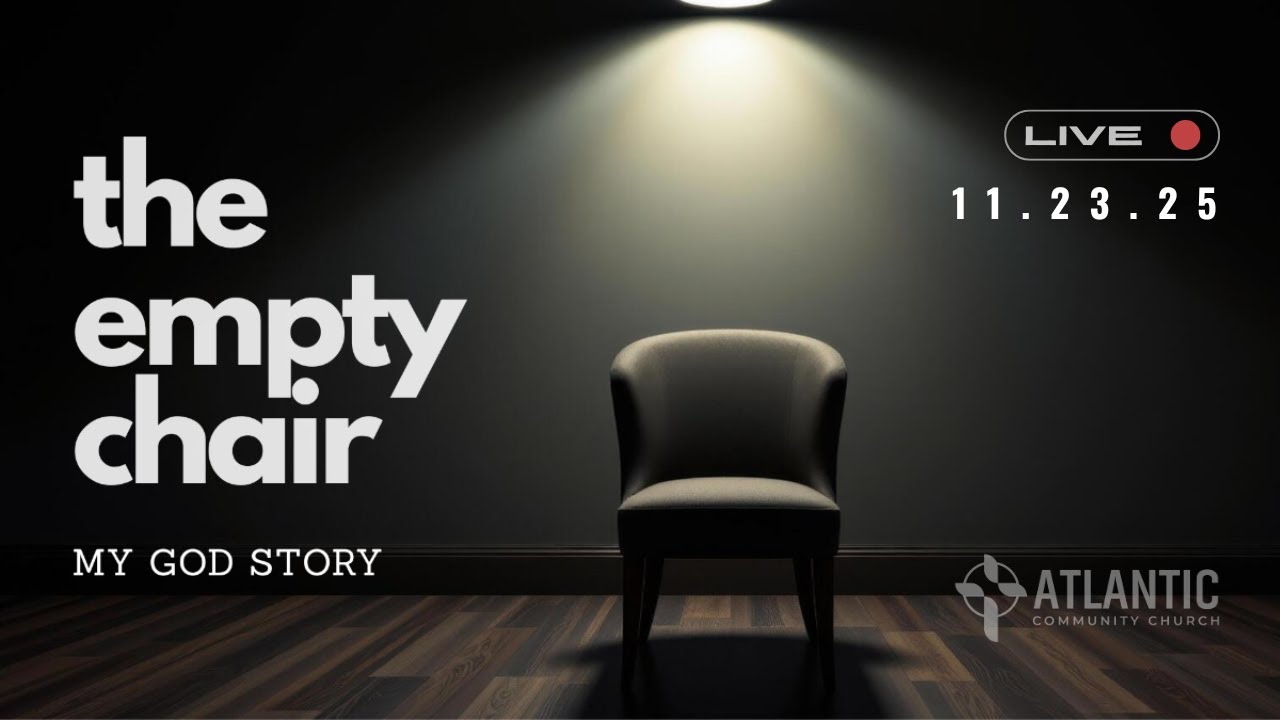 Atlantic Community Church - LiveStream - November 23, 2025 - "The Empty Chair - Testimony"