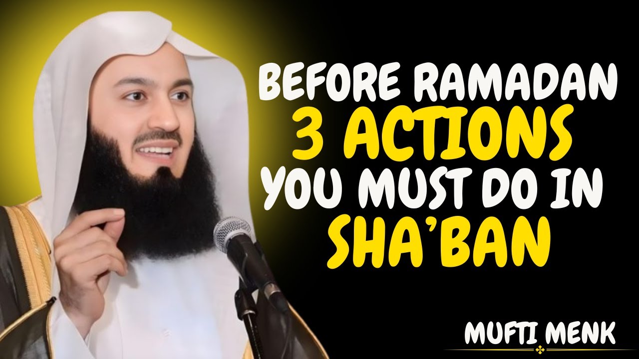3 Actions You MUST Do in Shaban Before Ramadan | Powerful Reminder by Mufti Menk