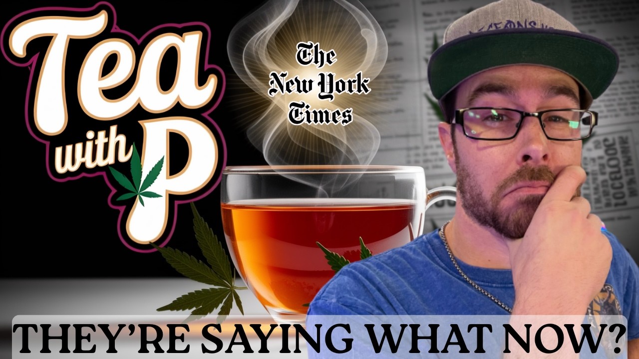 New York Times Backpedals on Cannabis...| Tea w/P Ep. 87