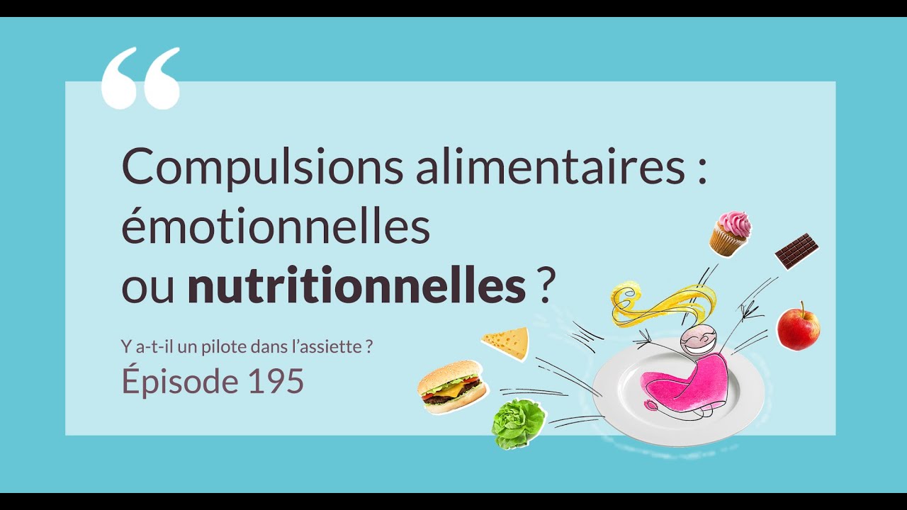 Compulsions : émotionnelles ou nutritionnelles ? - Y a-t-il un pilote dans l'assiette ? EPISODE 195