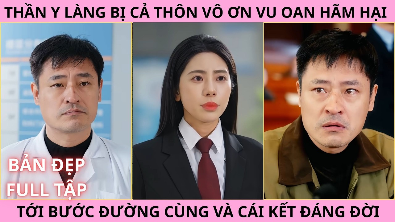 Tay Thần Cải Mệnh, Thần Y Bị Cả Thôn Vô Ơn Vu Oan Hãm Hại Tới Bước Đường Cùng Và Cái Kết Đáng Đời