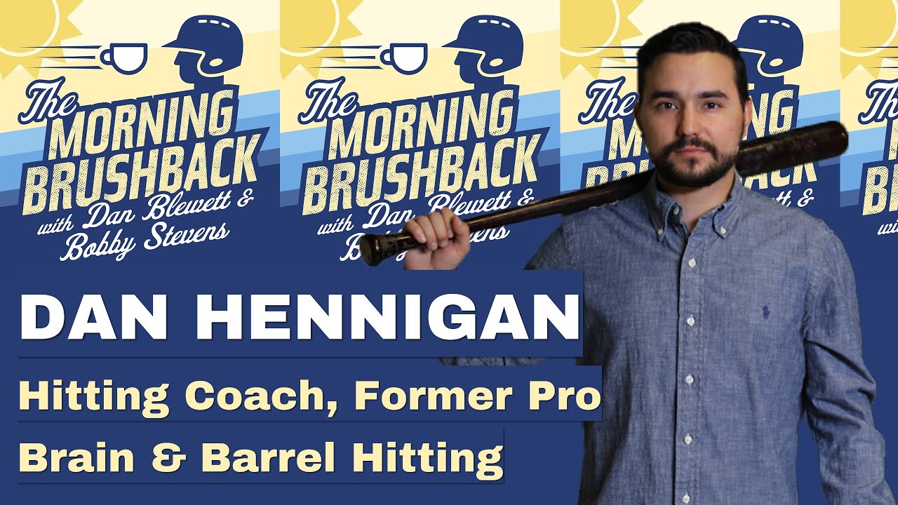 Dan Hennigan - Hitting Coach, Brain & Barrel [EP63 Morning Brushback Podcast]