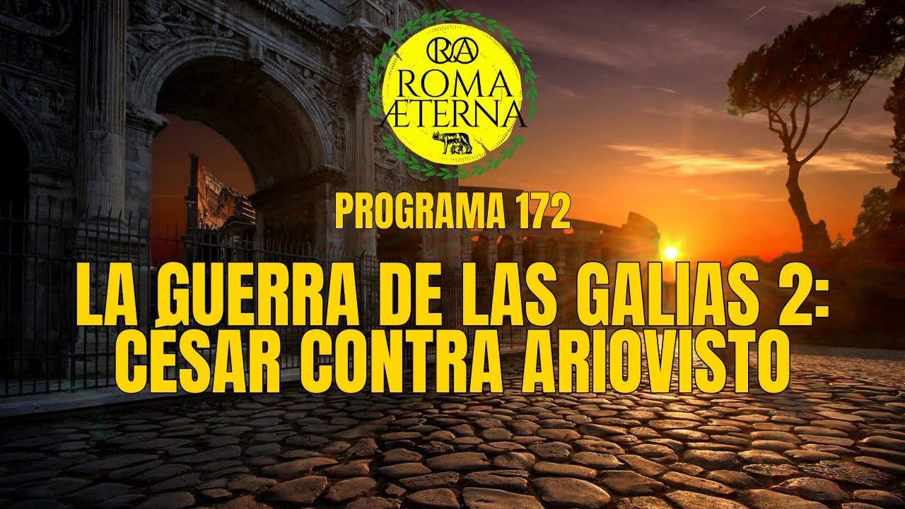 Programa 172 - La guerra de la Galias 2: C&eacute;sar contra Ariovisto